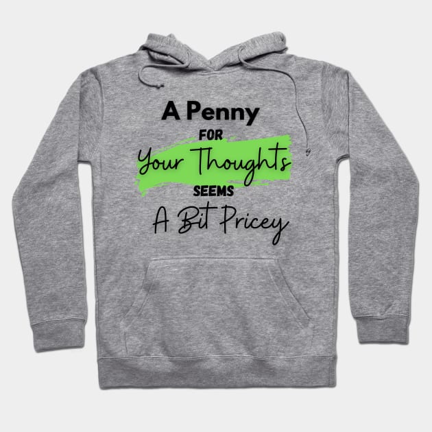A Penny for Your Thoughts Seems a Bit Pricey(Light Green) - Funny Quotes Hoodie by StyleYardDesign